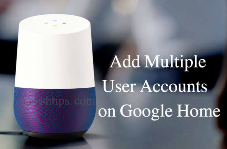 Add Multiple User Accounts on Google Home