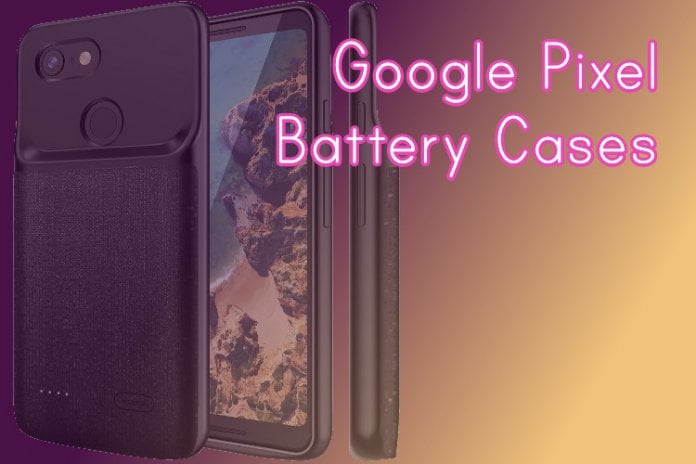 Best Google Pixel Battery Cases