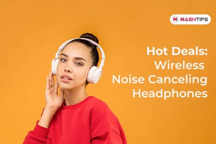 Hot Deals on Wireless Noise Canceling Headphones