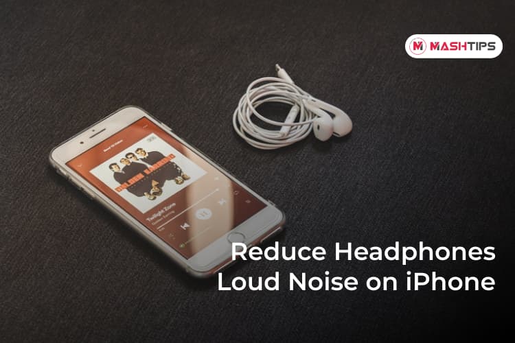 How to Automatically Reduce Headphones Loud Sounds on iPhone - MashTips