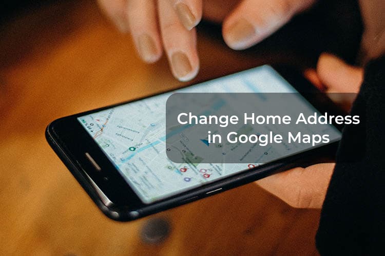 How to Change Home Address on Google Maps from Phone and PC - MashTips