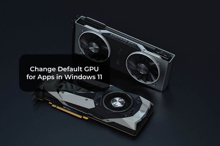 How To Choose Default Graphics Card For Apps And Games On Windows 11 