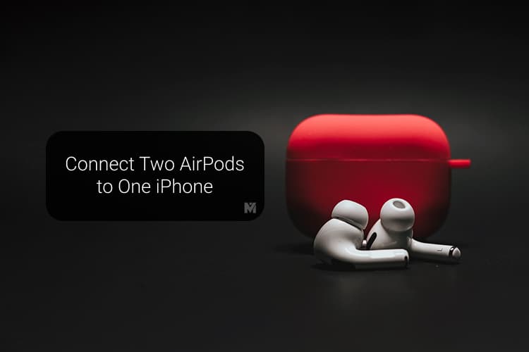 how-to-connect-two-airpods-to-one-phone-and-listen-together-mashtips